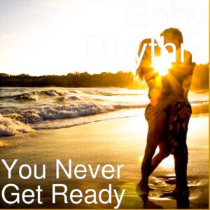 You never get ready 